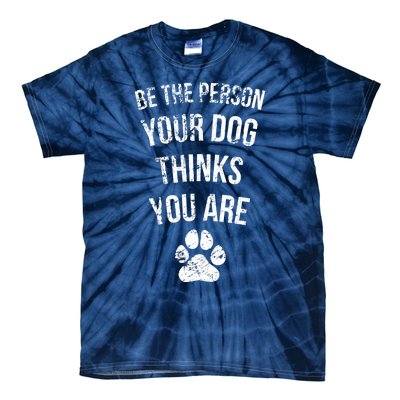 Be the Person Your Dog Thinks You Are Funny Sweet Pet Gift Tie-Dye T-Shirt