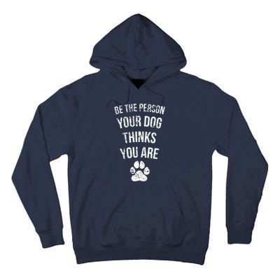 Be the Person Your Dog Thinks You Are Funny Sweet Pet Gift Tall Hoodie