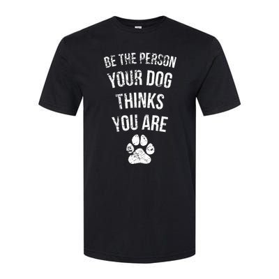 Be the Person Your Dog Thinks You Are Funny Sweet Pet Gift Softstyle CVC T-Shirt