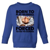 Born To Play Baseball Forced To Go To School Meaningful Gift Toddler Sweatshirt