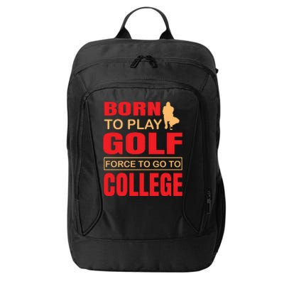 Born To Play Golf Force To Go To College City Backpack