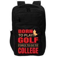 Born To Play Golf Force To Go To College Impact Tech Backpack