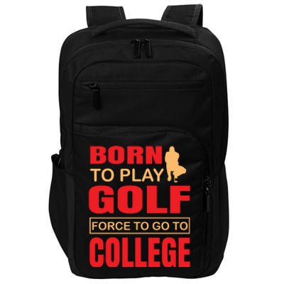 Born To Play Golf Force To Go To College Impact Tech Backpack