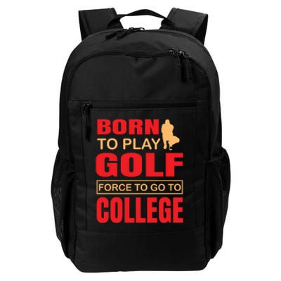 Born To Play Golf Force To Go To College Daily Commute Backpack