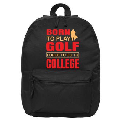 Born To Play Golf Force To Go To College 16 in Basic Backpack