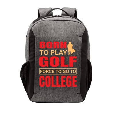 Born To Play Golf Force To Go To College Vector Backpack