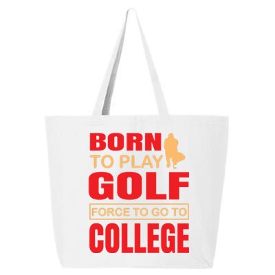 Born To Play Golf Force To Go To College 25L Jumbo Tote