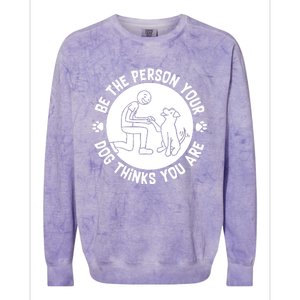 Be The Person Your Dog Thinks You Are Colorblast Crewneck Sweatshirt