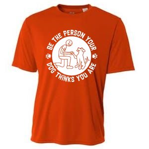 Be The Person Your Dog Thinks You Are Cooling Performance Crew T-Shirt