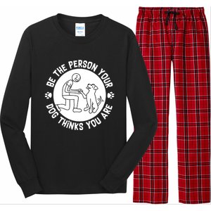 Be The Person Your Dog Thinks You Are Long Sleeve Pajama Set