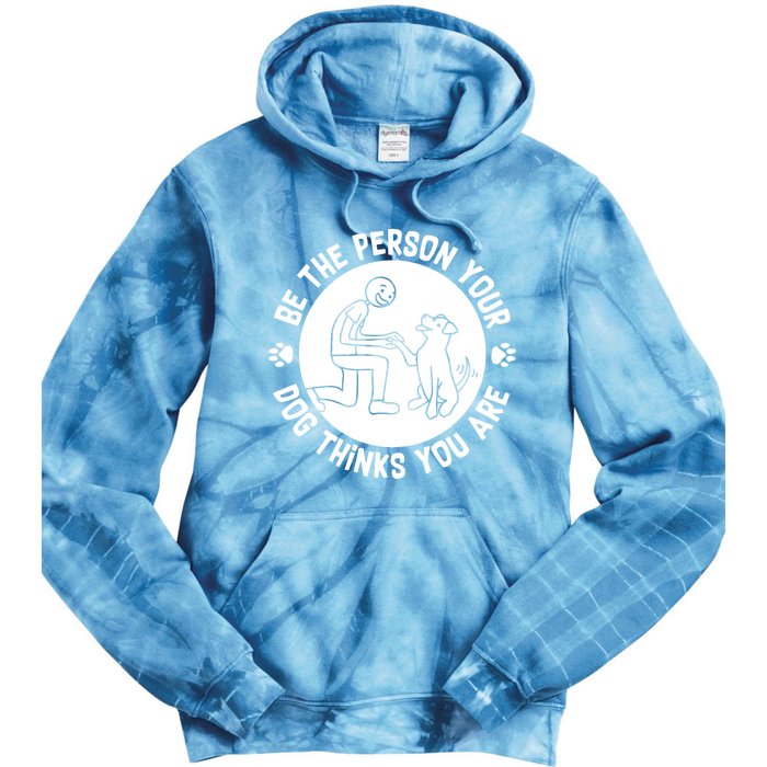 Be The Person Your Dog Thinks You Are Tie Dye Hoodie