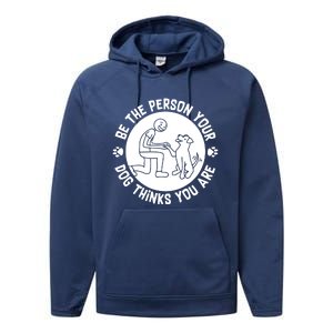 Be The Person Your Dog Thinks You Are Performance Fleece Hoodie