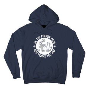 Be The Person Your Dog Thinks You Are Hoodie