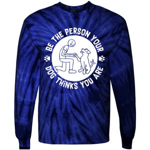 Be The Person Your Dog Thinks You Are Tie-Dye Long Sleeve Shirt