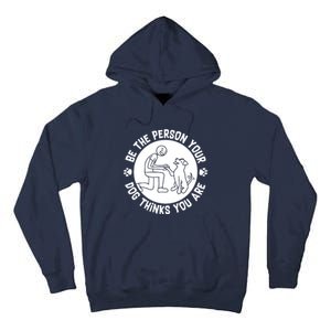 Be The Person Your Dog Thinks You Are Tall Hoodie