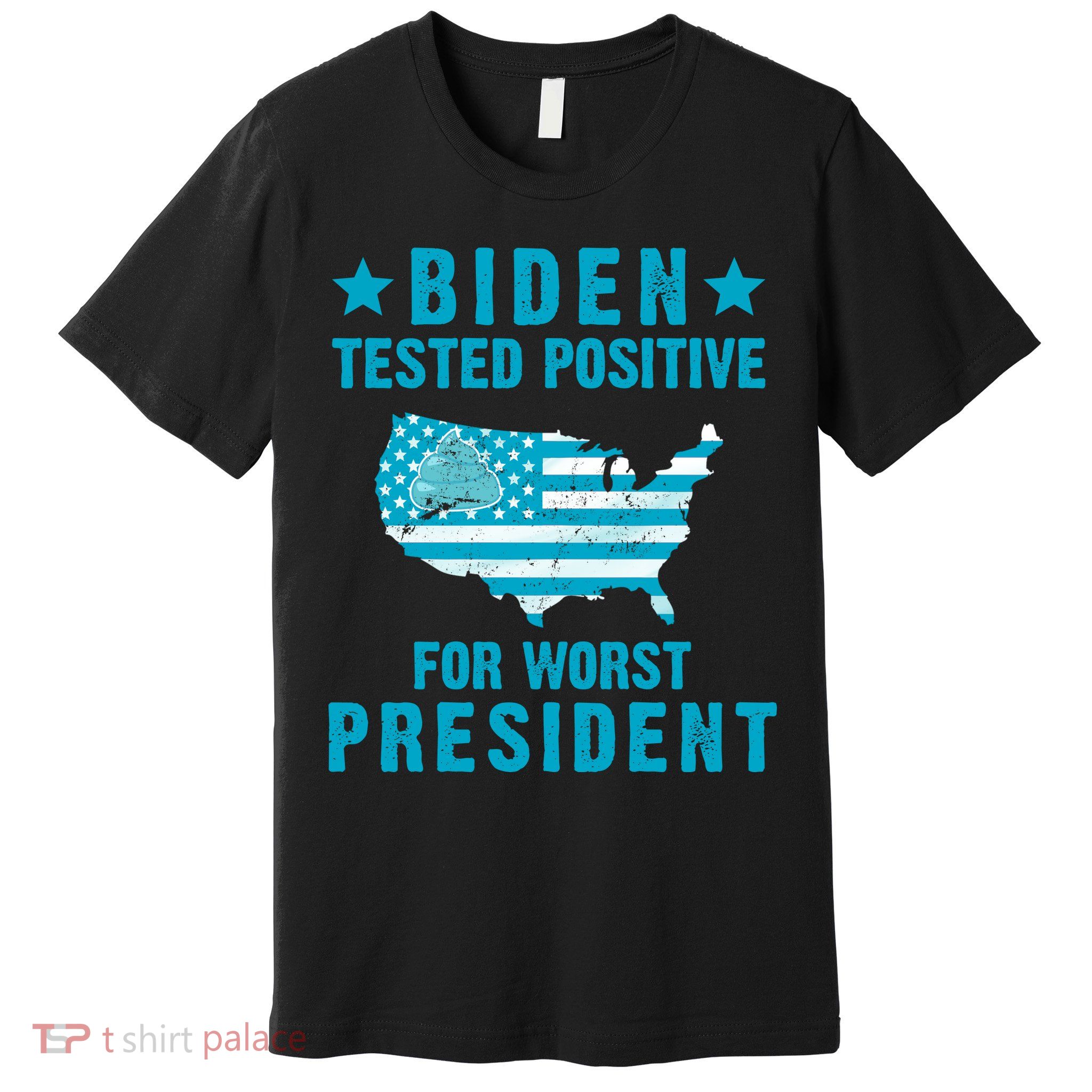 Biden Tested Positive For The Worst President Premium T-Shirt