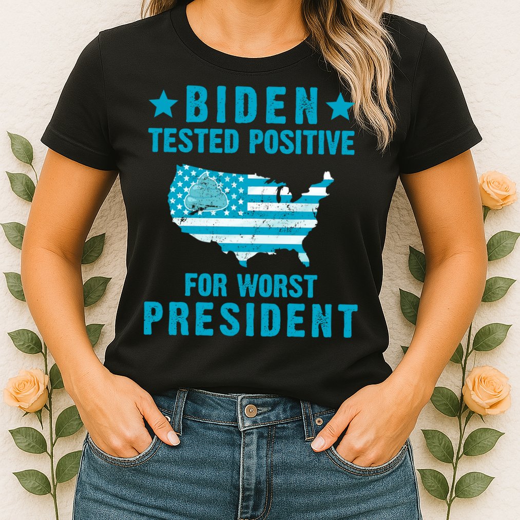 Biden Tested Positive For The Worst President Womens T-Shirt