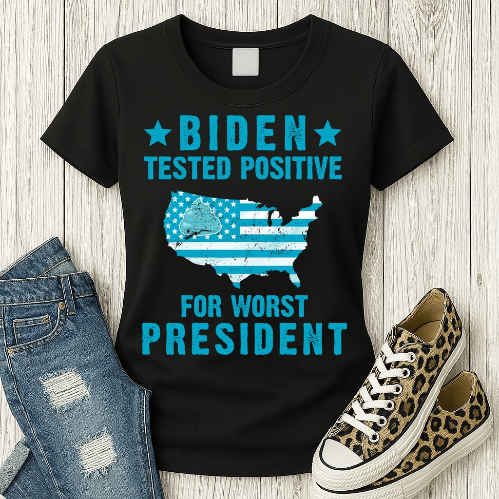 Biden Tested Positive For The Worst President Womens T-Shirt