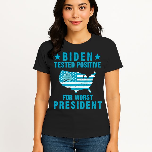 Biden Tested Positive For The Worst President Womens T-Shirt