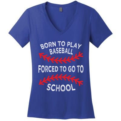 Born To Play Baseball Forced To Go To School Gift Women's V-Neck T-Shirt