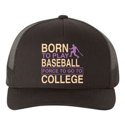 Born To Play Baseball Force To Go To College Yupoong Adult 5-Panel Trucker Hat