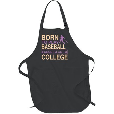 Born To Play Baseball Force To Go To College Full-Length Apron With Pockets