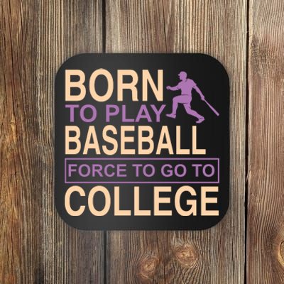 Born To Play Baseball Force To Go To College Coaster