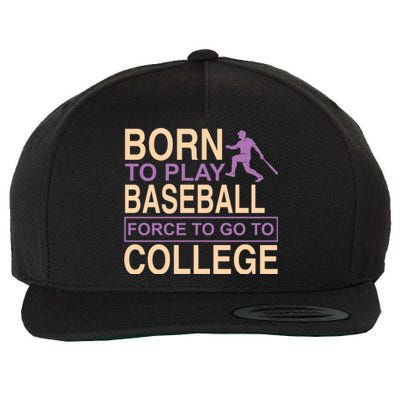 Born To Play Baseball Force To Go To College Wool Snapback Cap