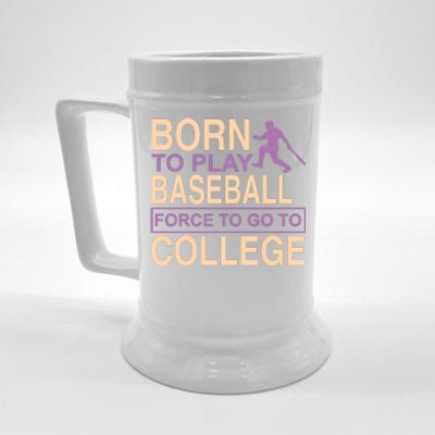 Born To Play Baseball Force To Go To College Beer Stein