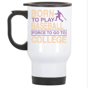 Born To Play Baseball Force To Go To College Stainless Steel Travel Mug