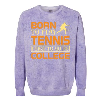 Born To Play Tennis Force To Go To College Colorblast Crewneck Sweatshirt