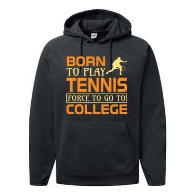 Born To Play Tennis Force To Go To College Performance Fleece Hoodie