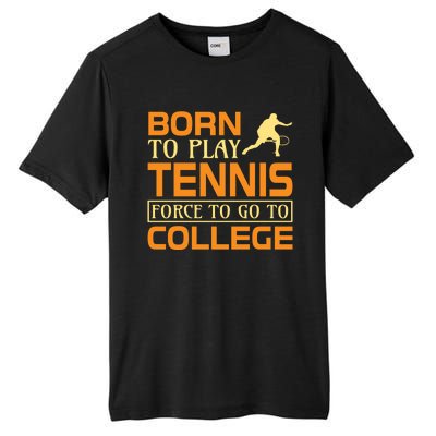 Born To Play Tennis Force To Go To College Tall Fusion ChromaSoft Performance T-Shirt