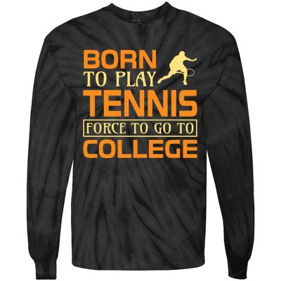 Born To Play Tennis Force To Go To College Tie-Dye Long Sleeve Shirt