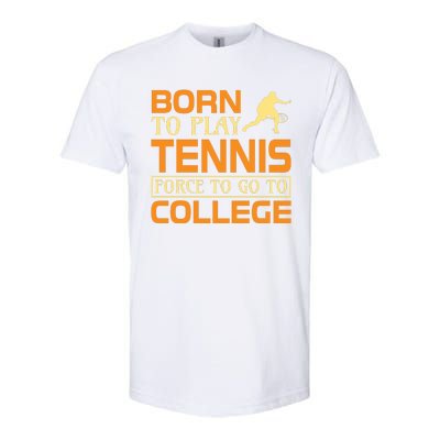 Born To Play Tennis Force To Go To College Softstyle® CVC T-Shirt