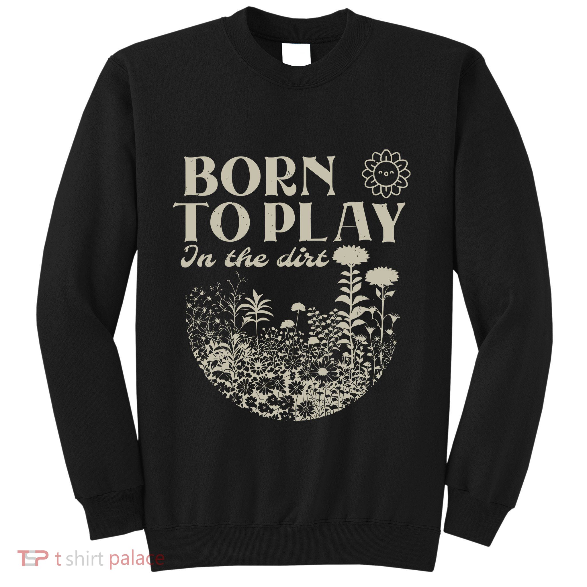 Born To Play In The Dirt Sweatshirt