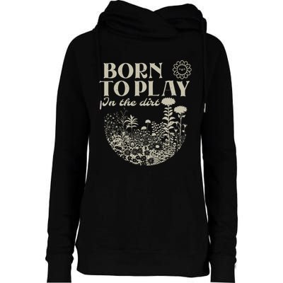Born To Play In The Dirt Womens Funnel Neck Pullover Hood