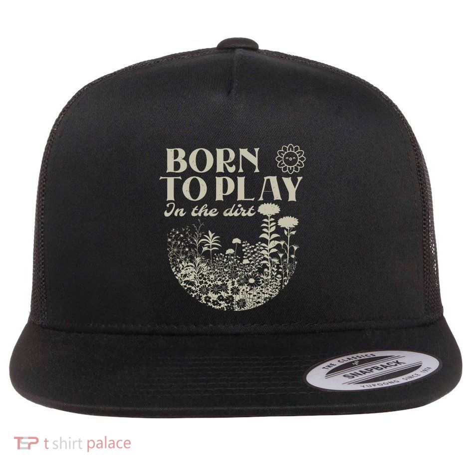 Born To Play In The Dirt Flatbill Hat