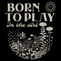 Born To Play In The Dirt Bag