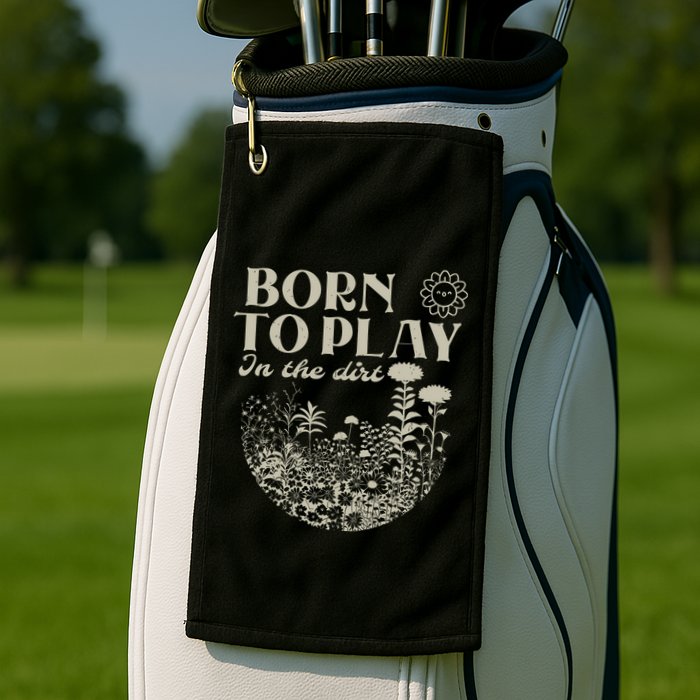 Born To Play In The Dirt Golf Towel