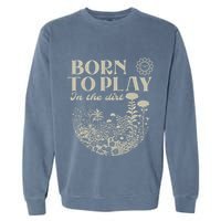 Born To Play In The Dirt Garment-Dyed Sweatshirt