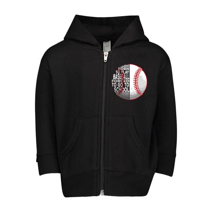 Born To Play Baseball Forced To Go To School Toddler Zip Fleece Hoodie