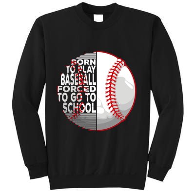 Born To Play Baseball Forced To Go To School Sweatshirt