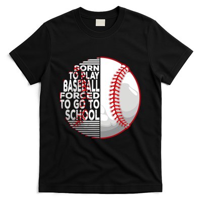 Born To Play Baseball Forced To Go To School T-Shirt