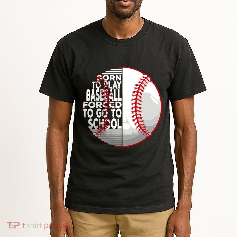 Born To Play Baseball Forced To Go To School Tall T-Shirt