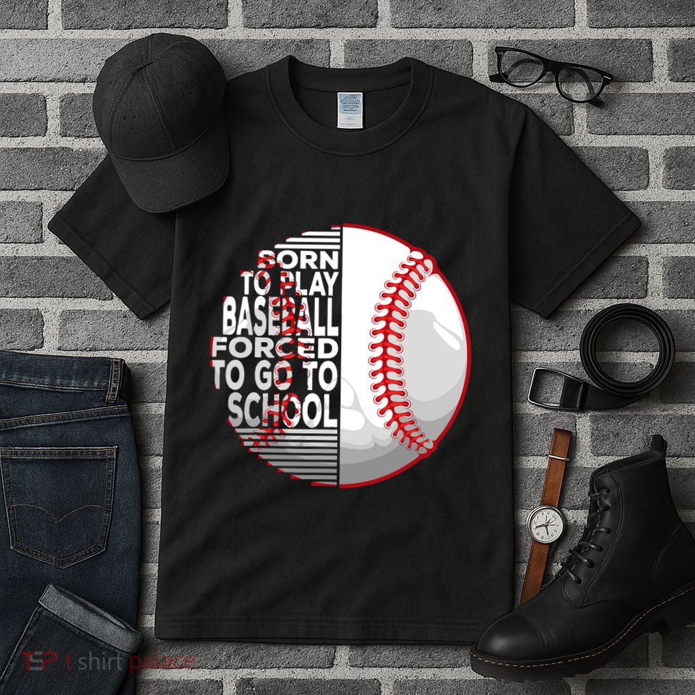 Born To Play Baseball Forced To Go To School Tall T-Shirt