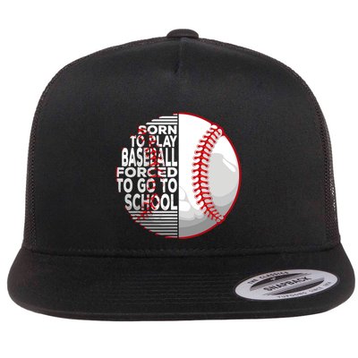 Born To Play Baseball Forced To Go To School Flatbill Hat