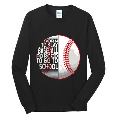 Born To Play Baseball Forced To Go To School Tall Long Sleeve T-Shirt