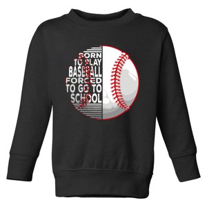 Born To Play Baseball Forced To Go To School Toddler Sweatshirt