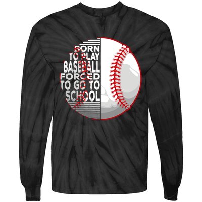 Born To Play Baseball Forced To Go To School Tie-Dye Long Sleeve Shirt